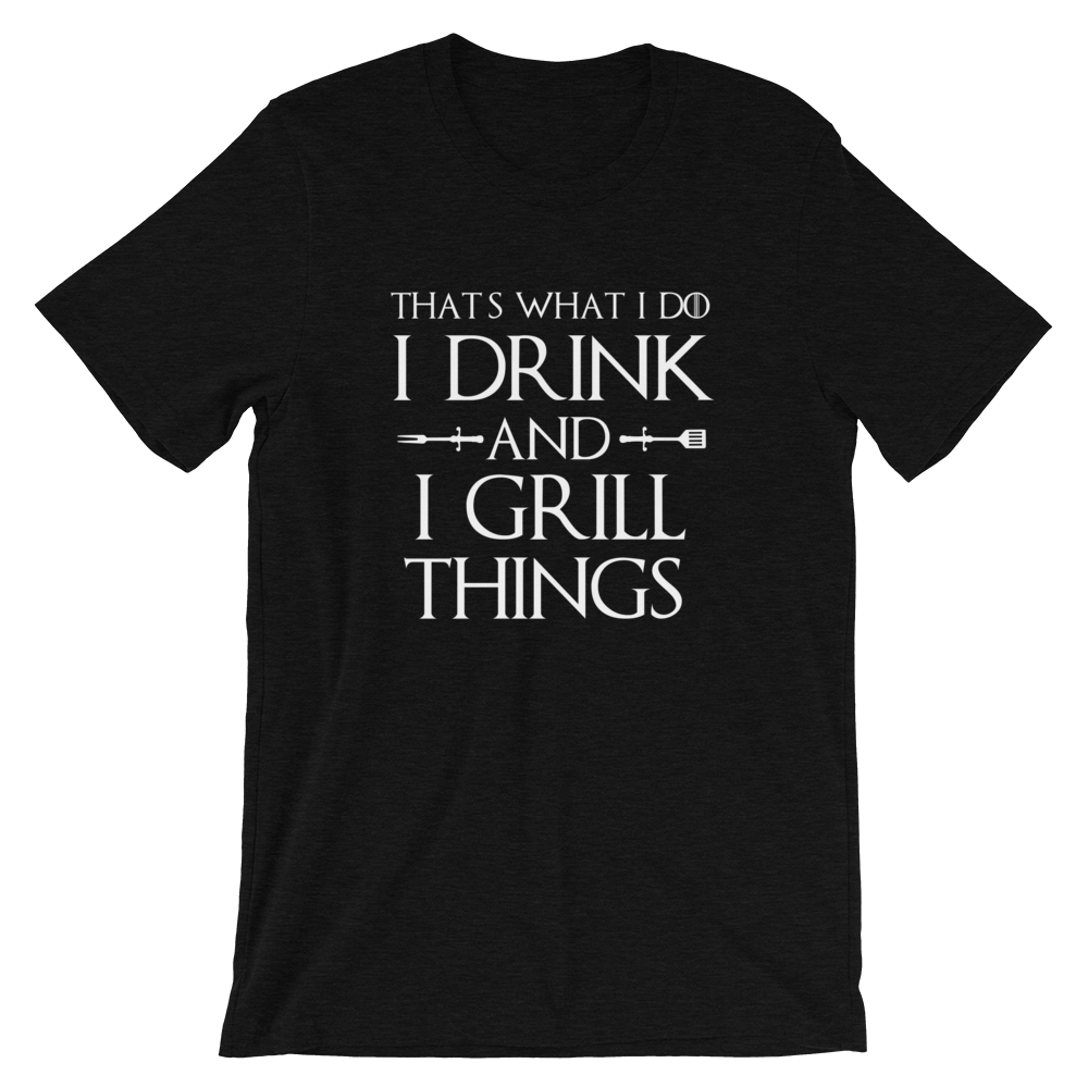 I Drink and I Grill Things Tee