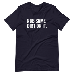 Rub Some Dirt On It Shirt